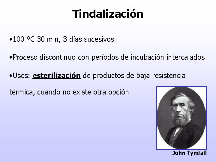 Tindalización • 100 ºC 30 min, 3 días sucesivos • Proceso discontinuo con períodos