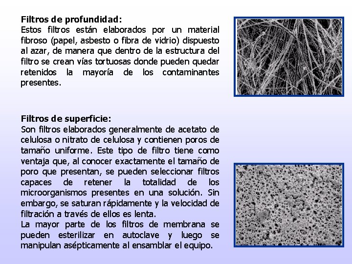 Filtros de profundidad: Estos filtros están elaborados por un material fibroso (papel, asbesto o