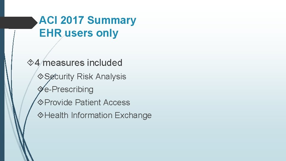 ACI 2017 Summary EHR users only 4 measures included Security Risk Analysis e-Prescribing Provide