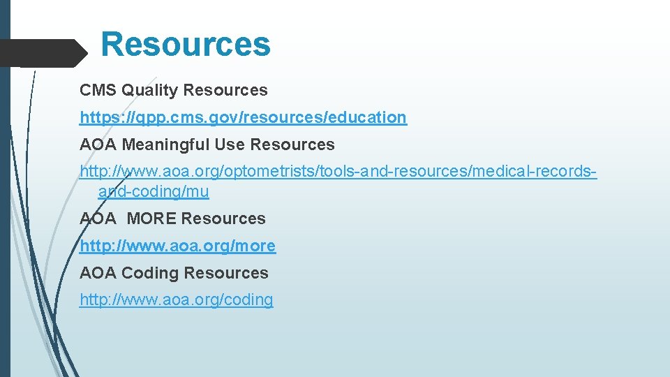 Resources CMS Quality Resources https: //qpp. cms. gov/resources/education AOA Meaningful Use Resources http: //www.