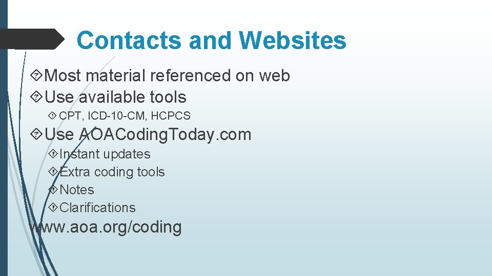 Contacts and Websites Most material referenced on web Use available tools CPT, ICD-10 -CM,