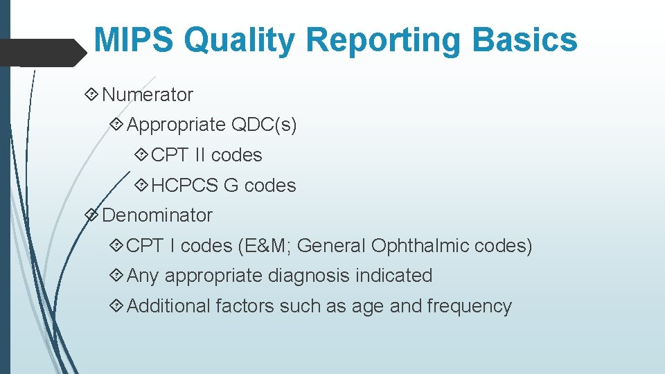 MIPS Quality Reporting Basics Numerator Appropriate QDC(s) CPT II codes HCPCS G codes Denominator