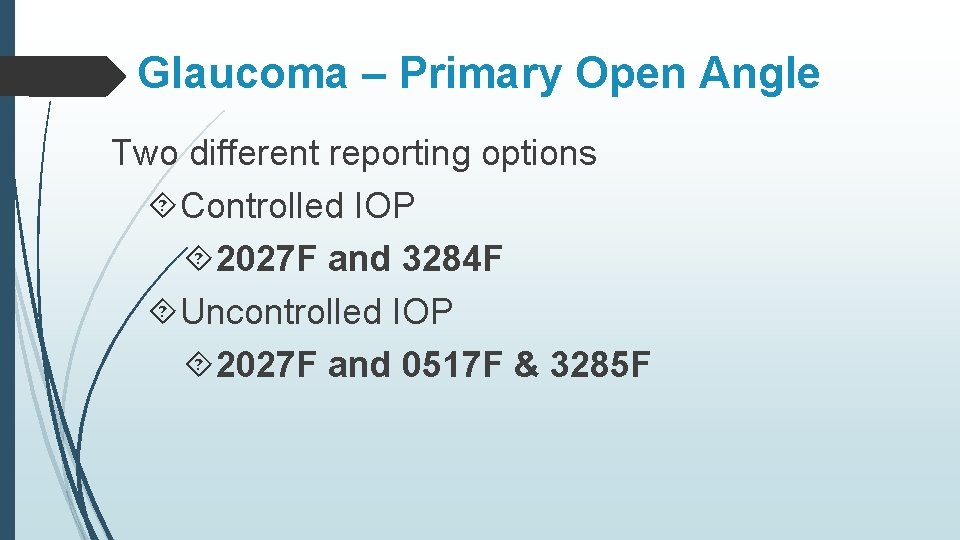 Glaucoma – Primary Open Angle Two different reporting options Controlled IOP 2027 F and