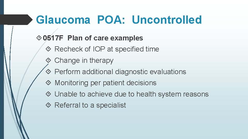 Glaucoma POA: Uncontrolled 0517 F Plan of care examples Recheck of IOP at specified