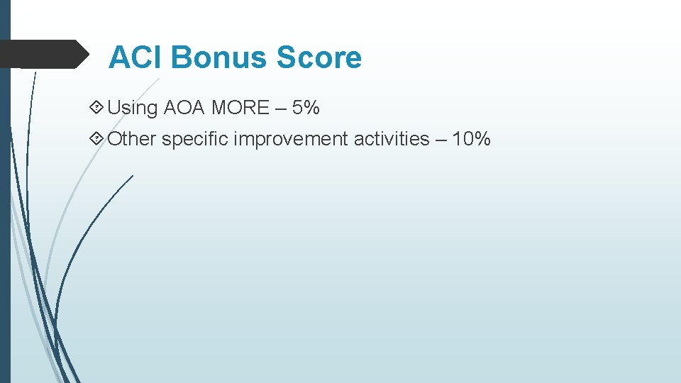 ACI Bonus Score Using AOA MORE – 5% Other specific improvement activities – 10%