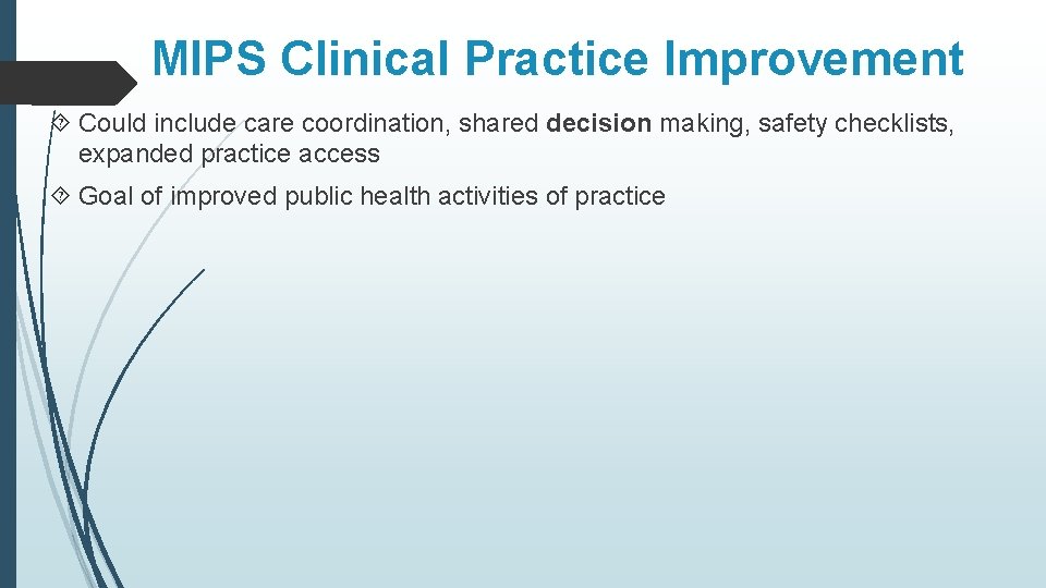 MIPS Clinical Practice Improvement Could include care coordination, shared decision making, safety checklists, expanded