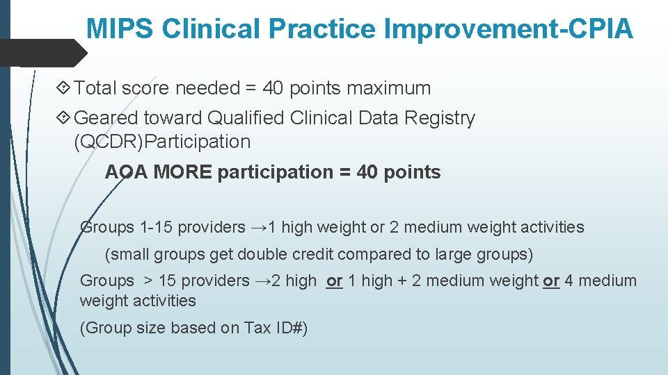 MIPS Clinical Practice Improvement-CPIA Total score needed = 40 points maximum Geared toward Qualified