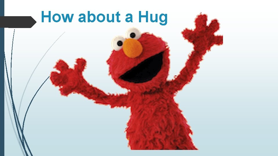 How about a Hug 