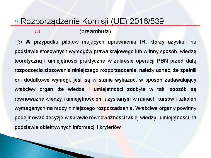  Rozporządzenie Komisji (UE) 2016/539 (preambuła) (3) W przypadku pilotów mających uprawnienia IR, którzy