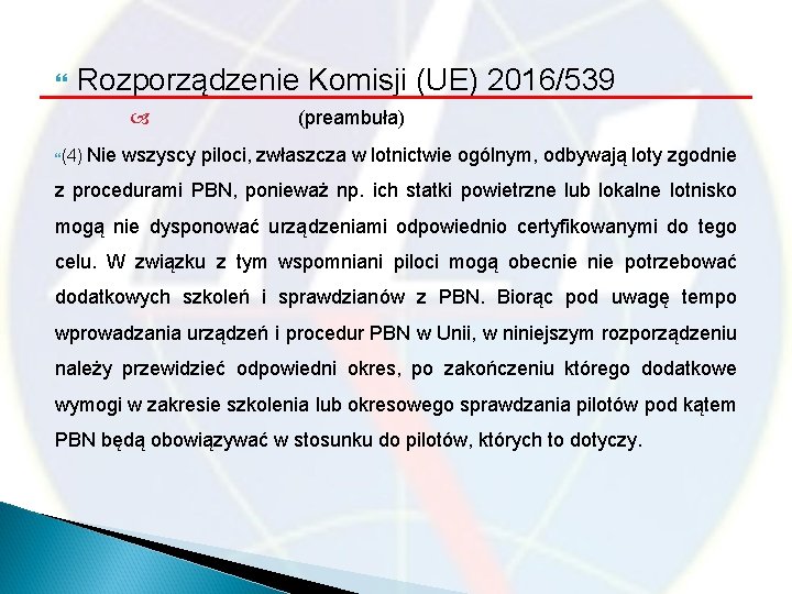  Rozporządzenie Komisji (UE) 2016/539 (preambuła) (4) Nie wszyscy piloci, zwłaszcza w lotnictwie ogólnym,