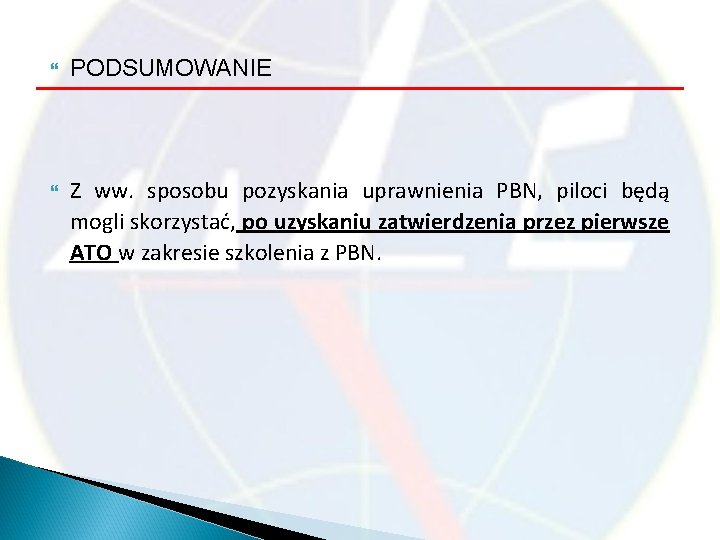  PODSUMOWANIE Z ww. sposobu pozyskania uprawnienia PBN, piloci będą mogli skorzystać, po uzyskaniu