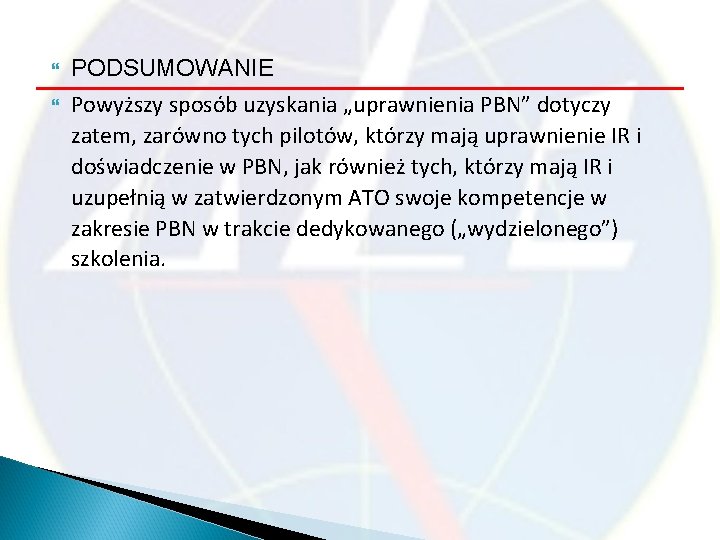  PODSUMOWANIE Powyższy sposób uzyskania „uprawnienia PBN” dotyczy zatem, zarówno tych pilotów, którzy mają