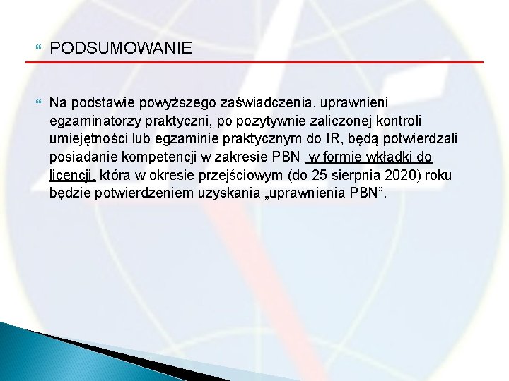  PODSUMOWANIE Na podstawie powyższego zaświadczenia, uprawnieni egzaminatorzy praktyczni, po pozytywnie zaliczonej kontroli umiejętności