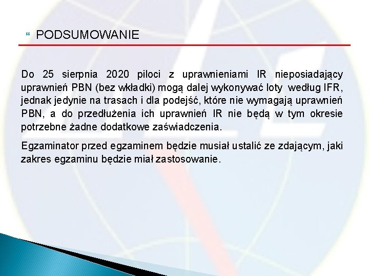  PODSUMOWANIE Do 25 sierpnia 2020 piloci z uprawnieniami IR nieposiadający uprawnień PBN (bez