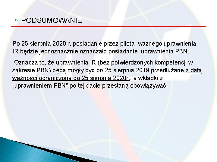  PODSUMOWANIE Po 25 sierpnia 2020 r. posiadanie przez pilota ważnego uprawnienia IR będzie