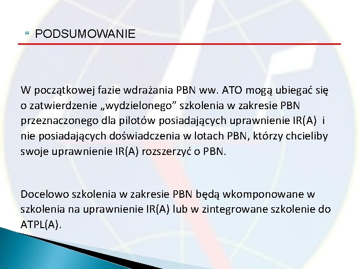  PODSUMOWANIE W początkowej fazie wdrażania PBN ww. ATO mogą ubiegać się o zatwierdzenie