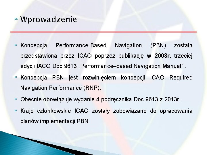  Wprowadzenie Koncepcja Performance-Based Navigation (PBN) została przedstawiona przez ICAO poprzez publikację w 2008