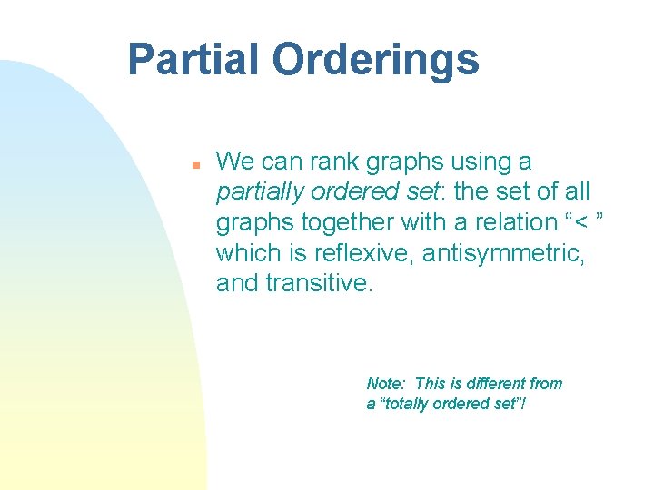 Partial Orderings n We can rank graphs using a partially ordered set: the set