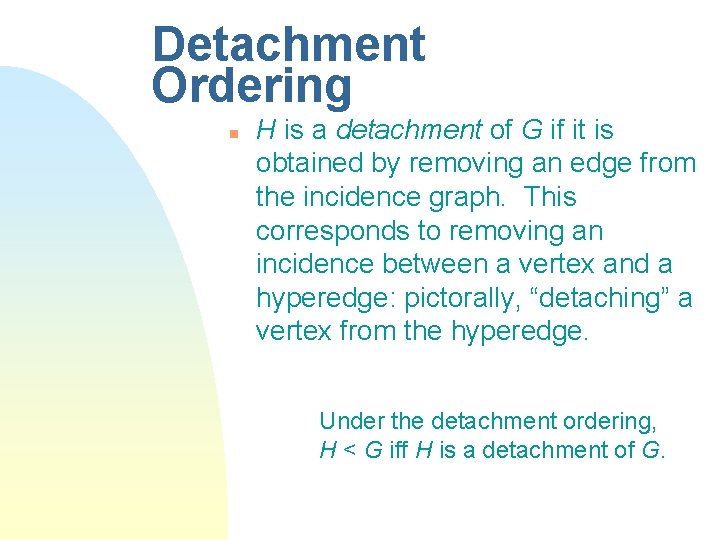 Detachment Ordering n H is a detachment of G if it is obtained by