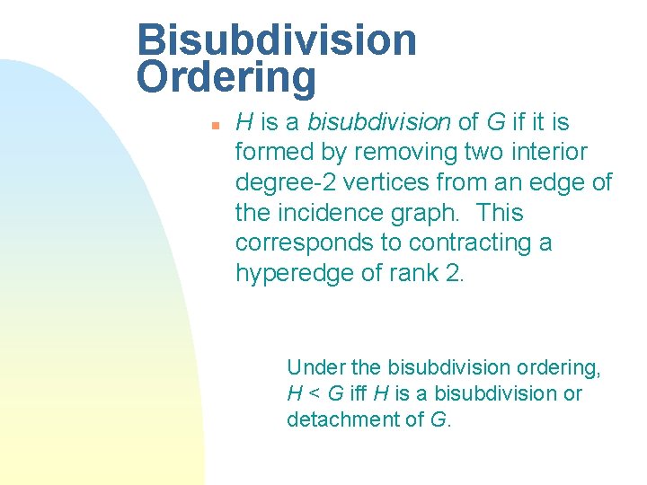 Bisubdivision Ordering n H is a bisubdivision of G if it is formed by