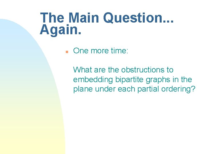 The Main Question. . . Again. n One more time: What are the obstructions