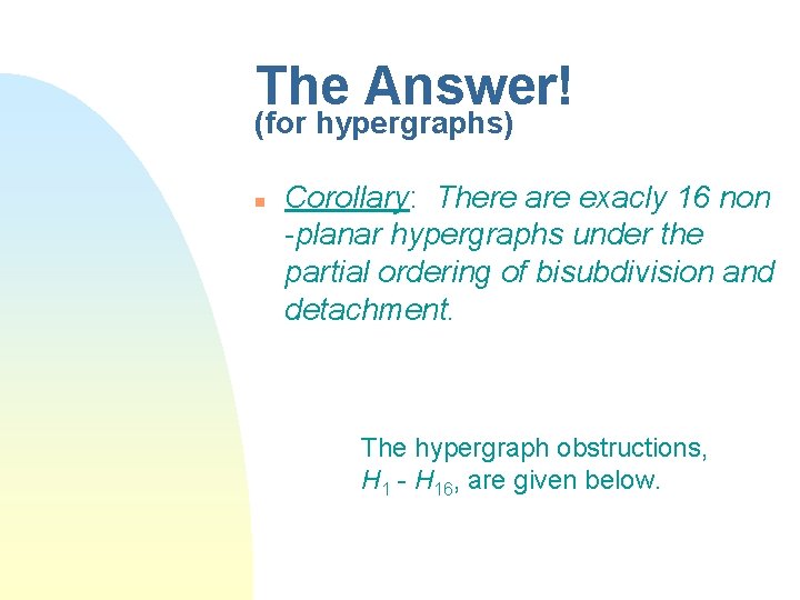 The Answer! (for hypergraphs) n Corollary: There are exacly 16 non -planar hypergraphs under