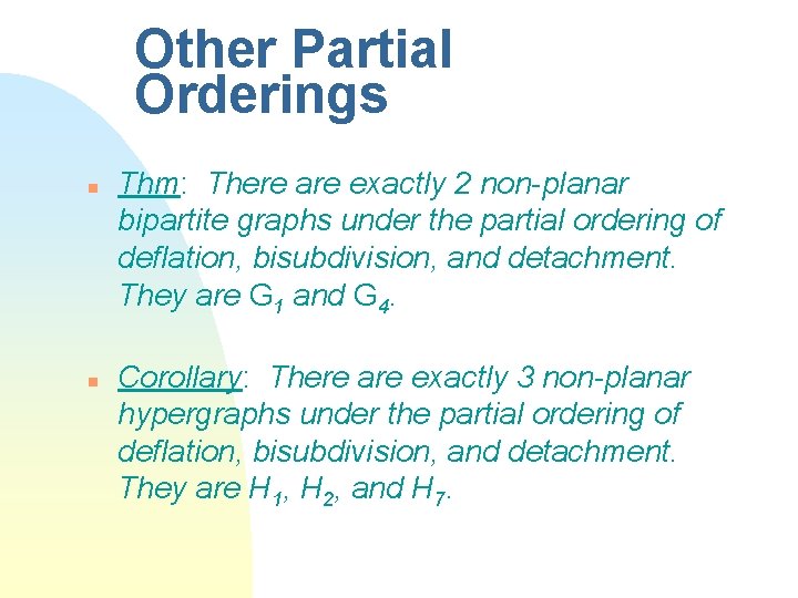 Other Partial Orderings n n Thm: There are exactly 2 non-planar bipartite graphs under
