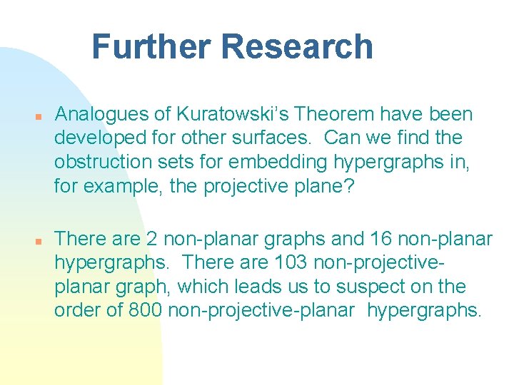 Further Research n n Analogues of Kuratowski’s Theorem have been developed for other surfaces.