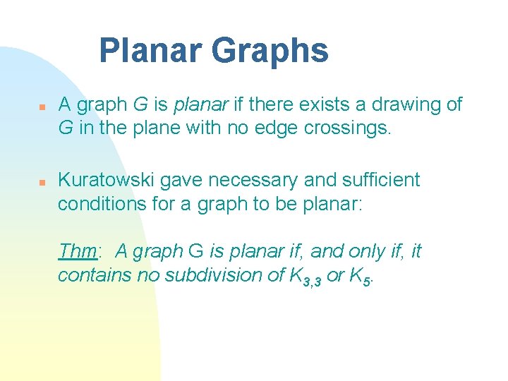 Planar Graphs n n A graph G is planar if there exists a drawing