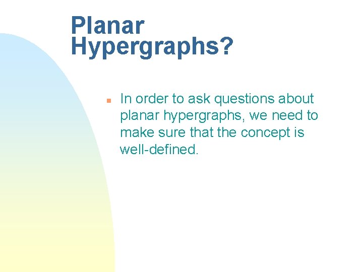 Planar Hypergraphs? n In order to ask questions about planar hypergraphs, we need to