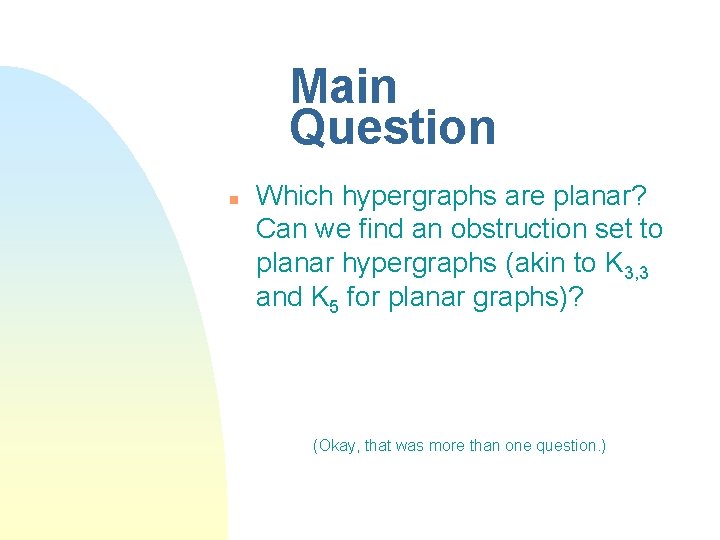 Main Question n Which hypergraphs are planar? Can we find an obstruction set to