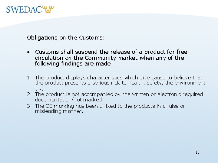 Obligations on the Customs: • Customs shall suspend the release of a product for