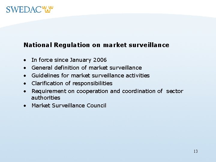 National Regulation on market surveillance • • • In force since January 2006 General