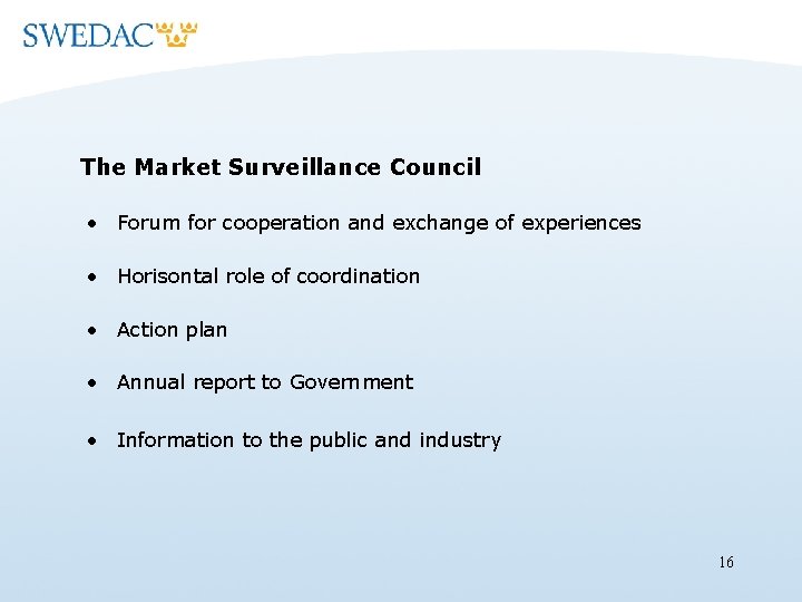The Market Surveillance Council • Forum for cooperation and exchange of experiences • Horisontal