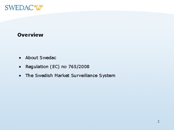 Overview • About Swedac • Regulation (EC) no 765/2008 • The Swedish Market Surveillance