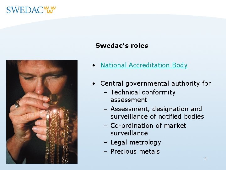 Swedac’s roles • National Accreditation Body • Central governmental authority for – Technical conformity