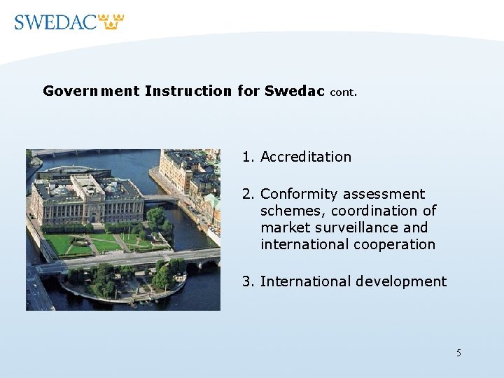 Government Instruction for Swedac cont. 1. Accreditation 2. Conformity assessment schemes, coordination of market