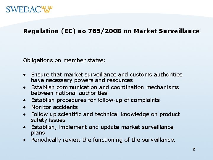 Regulation (EC) no 765/2008 on Market Surveillance Obligations on member states: • Ensure that