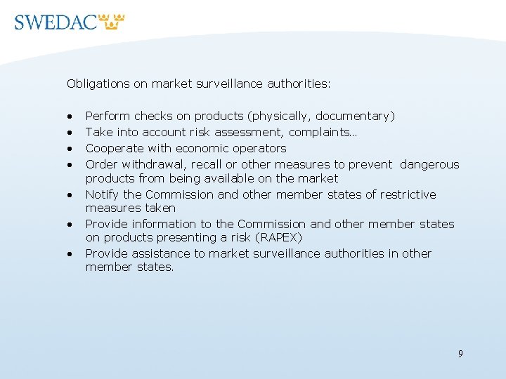 Obligations on market surveillance authorities: • • Perform checks on products (physically, documentary) Take