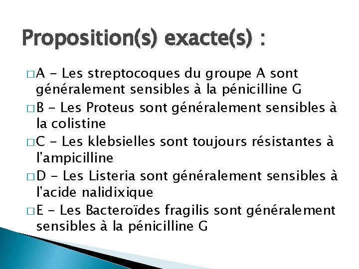 Proposition(s) exacte(s) : �A - Les streptocoques du groupe A sont généralement sensibles à