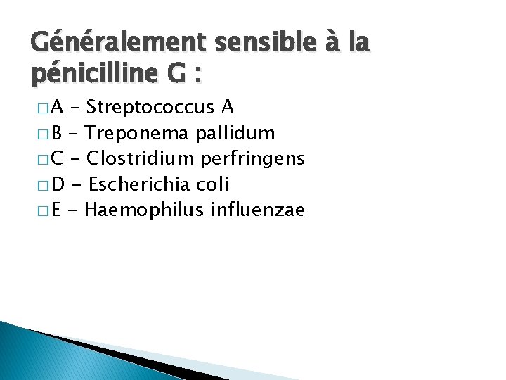 Généralement sensible à la pénicilline G : �A - Streptococcus A � B -