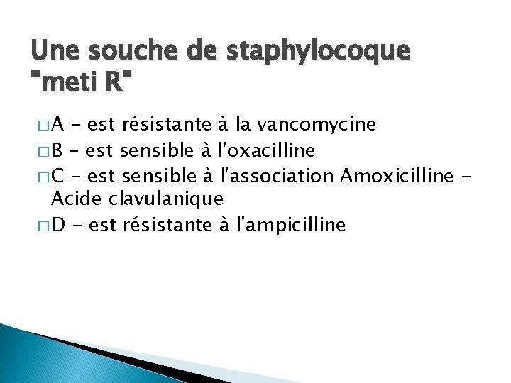 Une souche de staphylocoque "meti R" �A - est résistante à la vancomycine �