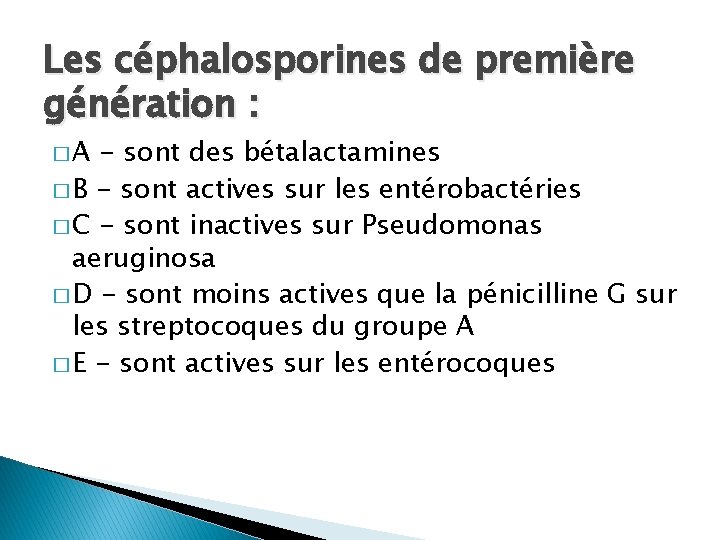 Les céphalosporines de première génération : �A - sont des bétalactamines � B -