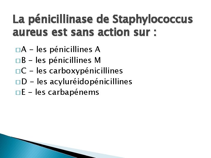 La pénicillinase de Staphylococcus aureus est sans action sur : �A - les pénicillines
