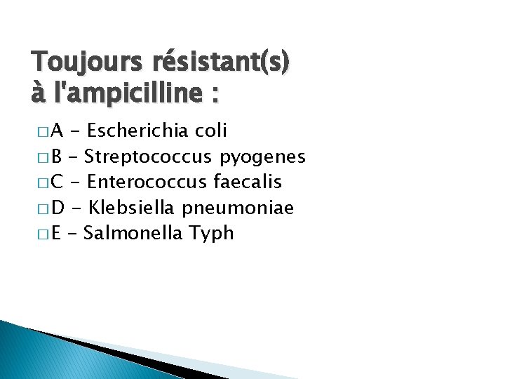 Toujours résistant(s) à l'ampicilline : �A - Escherichia coli � B - Streptococcus pyogenes
