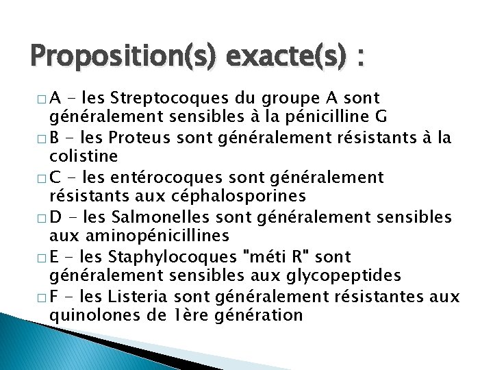 Proposition(s) exacte(s) : �A - les Streptocoques du groupe A sont généralement sensibles à