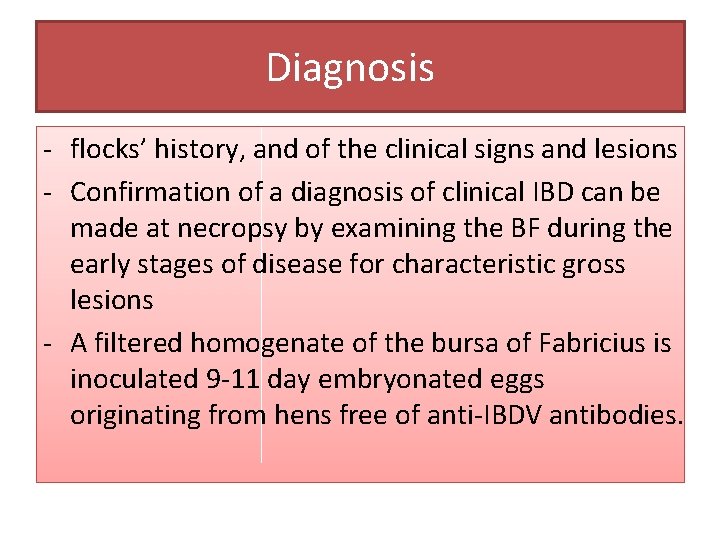 Diagnosis - flocks’ history, and of the clinical signs and lesions - Confirmation of