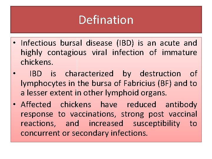 Defination • Infectious bursal disease (IBD) is an acute and highly contagious viral infection