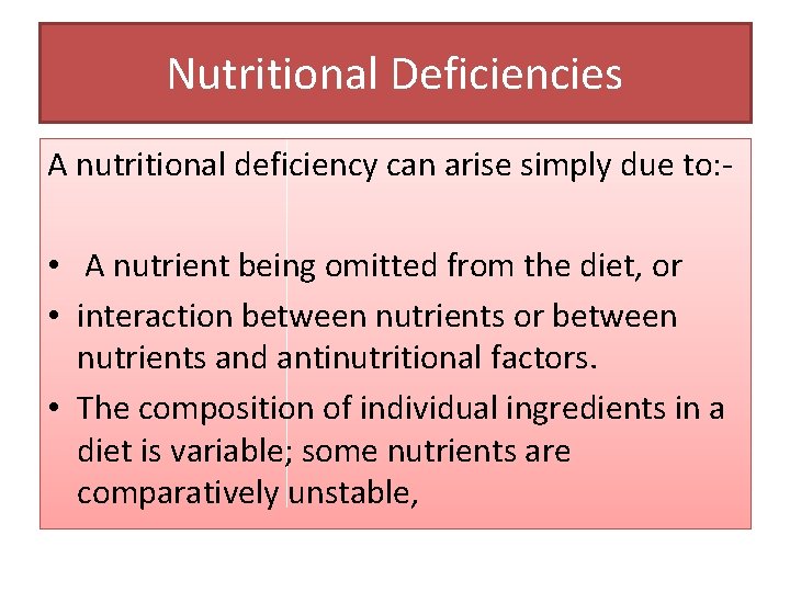 Nutritional Deficiencies A nutritional deficiency can arise simply due to: - • A nutrient
