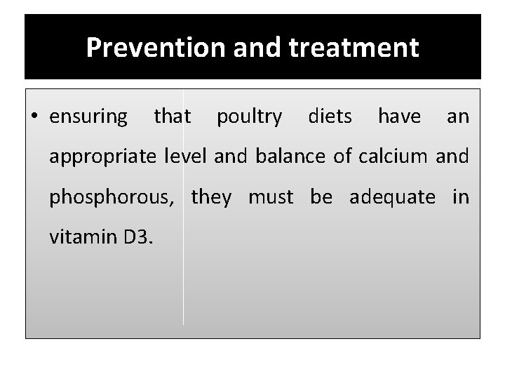 Prevention and treatment • ensuring that poultry diets have an appropriate level and balance